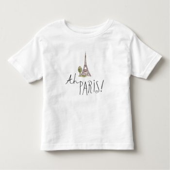 Ah Paris! Quote | With Effiel Tower Toddler T-shirt by wildapple at Zazzle