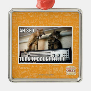 Ah Sed Turn it Down!! Metal Ornament