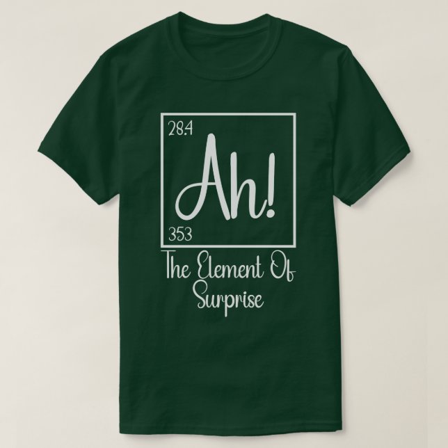 Ah The Element of Surprise 3 T-Shirt (Design Front)