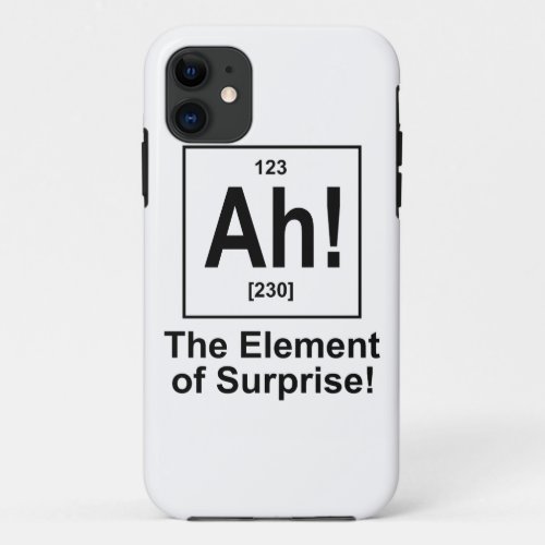 Ah The Element of Surprise iPhone 11 Case