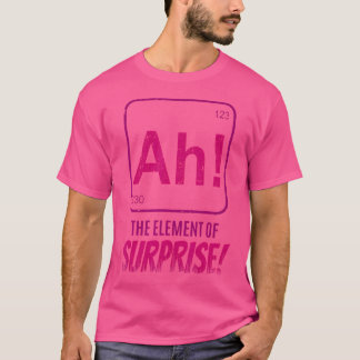 Ah The Element Of Surprise Chemistry Major Student T-Shirt