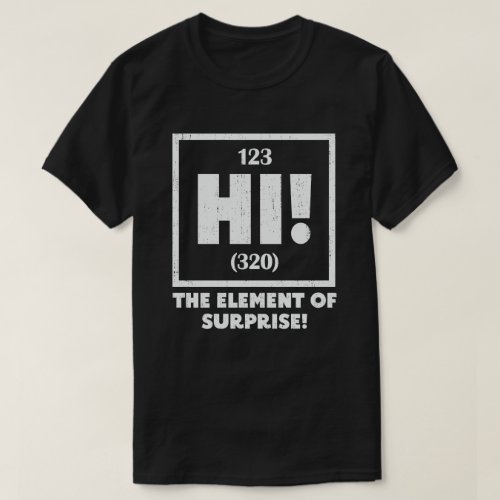 Ah The Element of Surprise Chemistry Science Humor T_Shirt