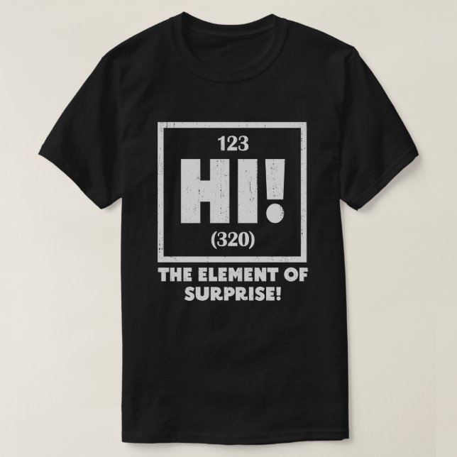 Ah The Element of Surprise Chemistry Science Humor T-Shirt (Design Front)