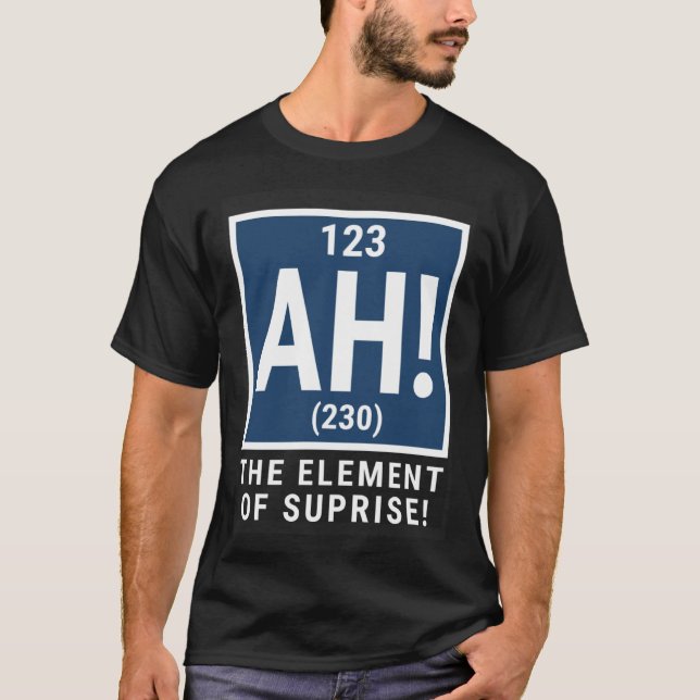 Ah The Element Of Surprise Chemistry Science T-Shirt (Front)