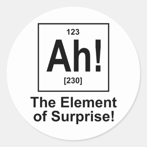 Ah The Element of Surprise Classic Round Sticker