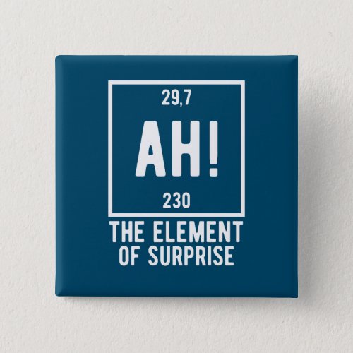 Ah The Element of Surprise Funny Chemistry  Button