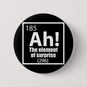 Ah! The Element of Surprise Funny Chemistry Joke Button