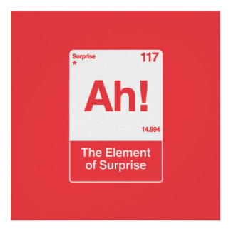 Ah The Element Of Surprise - Funny Chemistry Poster