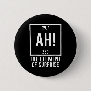 Ah the element of surprise funny chemistry pun button