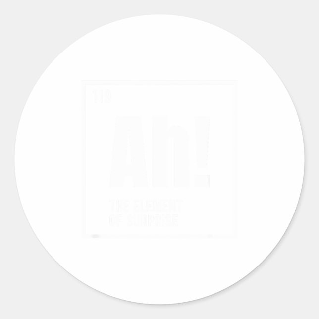 Ah The Element Of Surprise Funny Chemistry Science Classic Round Sticker (Front)