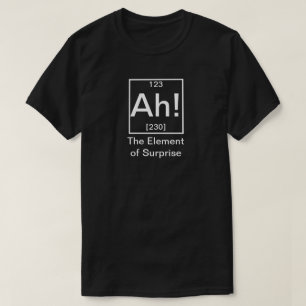 Ah! The Element of Surprise Funny Chemistry T-Shir T-Shirt