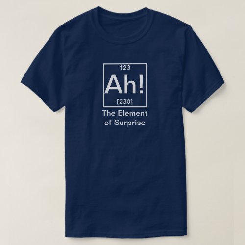 Ah The Element of Surprise Funny Chemistry T_Shir T_Shirt