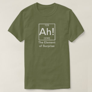 Ah! The Element of Surprise Funny Chemistry T-Shir T-Shirt