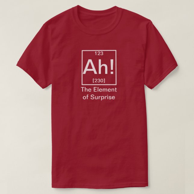 Ah! The Element of Surprise Funny Chemistry T-Shirt (Design Front)