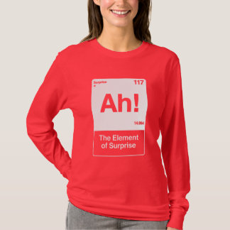 Ah The Element Of Surprise - Funny Chemistry T-Shirt