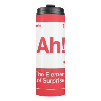 Ah The Element Of Surprise - Funny Chemistry Thermal Tumbler