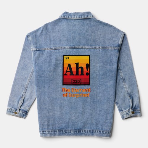 Ah The Element of Surprise Funny Periodic Table S Denim Jacket