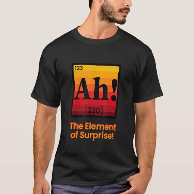 Ah! The Element of Surprise Funny Periodic Table S T-Shirt (Front)