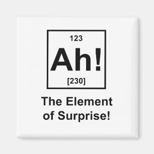 Ah! The Element of Surprise Magnet