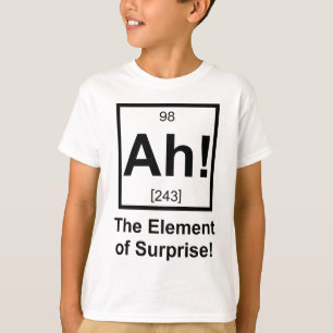 Ah the Element of Surprise Periodic Element Symbol T-Shirt