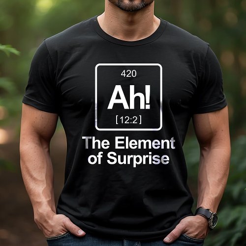 Ah! The Element Of Surprise Periodic Table Funny T-Shirt