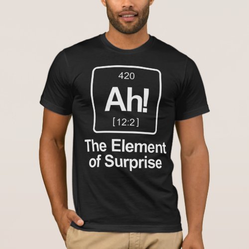 Ah The Element of Surprise Periodic Table Funny T_Shirt