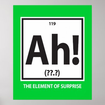 Ah!  The Element Of Surprise Poster by AV_Designs at Zazzle