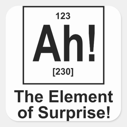 Ah The Element of Surprise Square Sticker