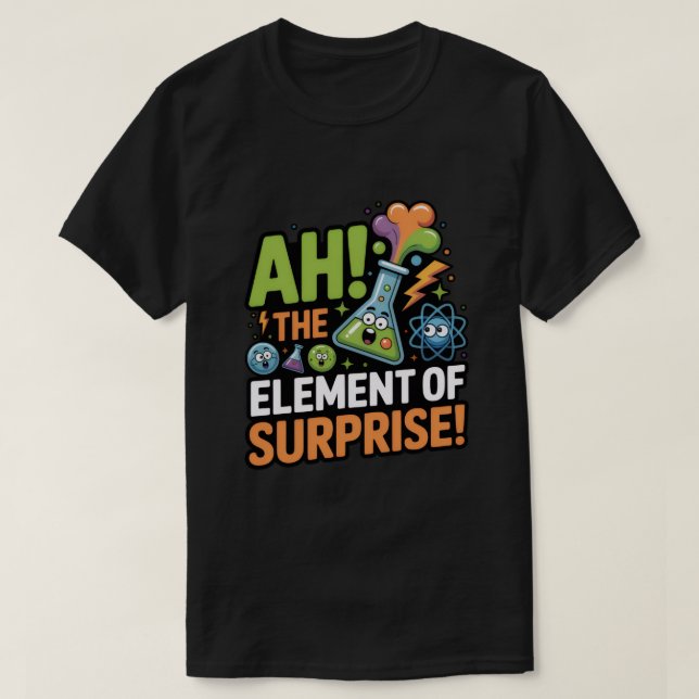 Ah! The Element of Surprise T-Shirt (Design Front)