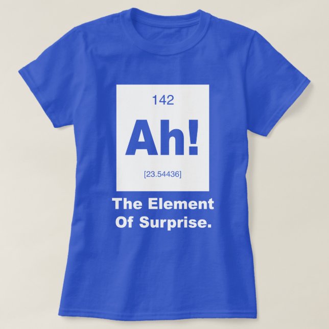 Ah! The element of Surprise T-Shirt (Design Front)