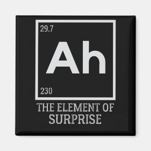 Ah the element of surprises magnet