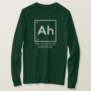 Ah the element of surprises T-Shirt