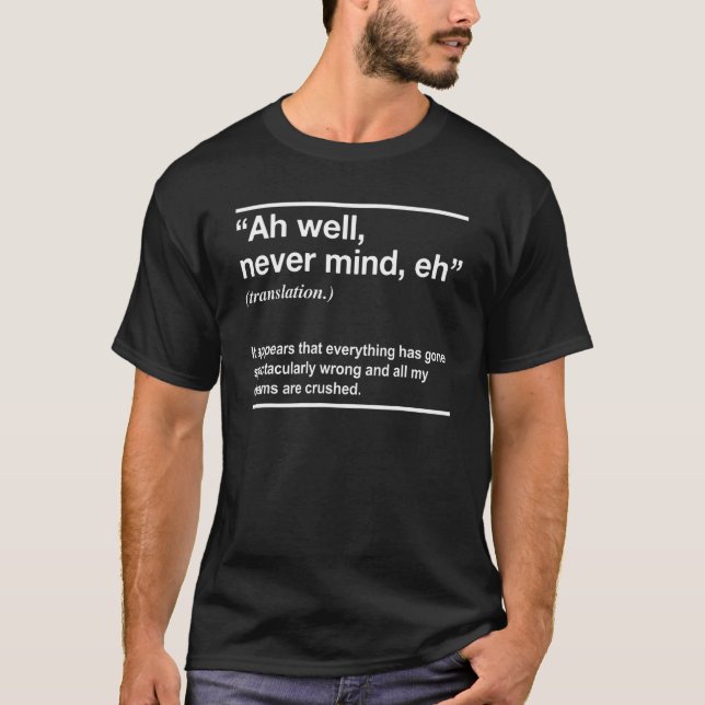 Ah Well Never Mind Definition T-Shirt (Front)