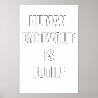 Ahh, The Futility of Human Endevour Poster