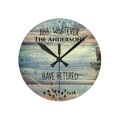 Ahh Whatever Family Name Have Retired Rustic Board Round Clock