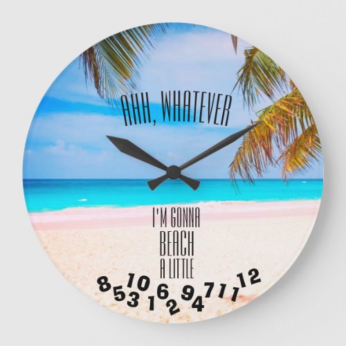 Ahh Whatever Im Gonna Beach a Little _ Large Clock