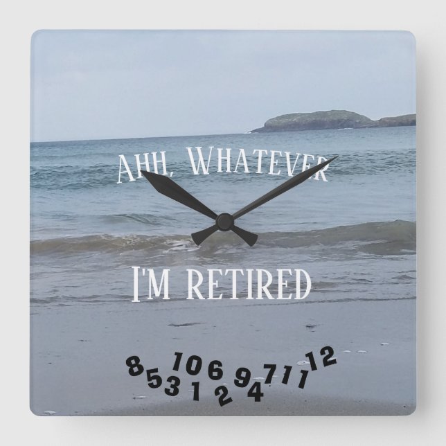 Ahh, Whatever I'm Retired or Any Saying - Ocean - Square Wall Clock (Front)