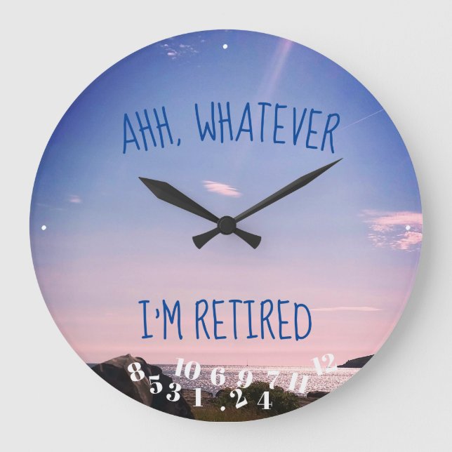 Ahh, Whatever I'm Retired Quote Ocean Sky Large Clock (Front)
