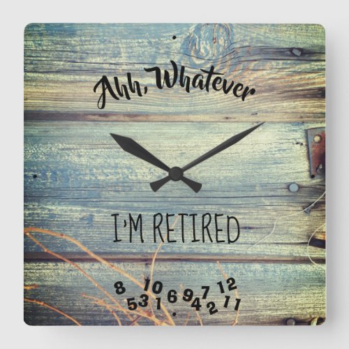 Ahh Whatever Im Retired Rustic Barn Wood Blue Square Wall Clock