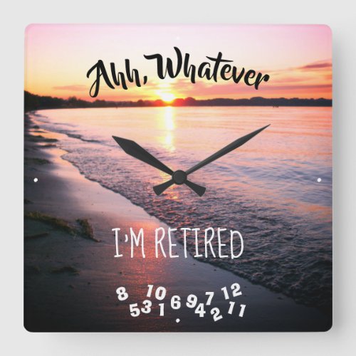 Ahh Whatever Im Retired Sandy Beach Sunset Square Wall Clock