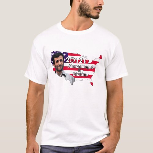 Ahmadinejad for Dictator 2012 _ Mens T T_Shirt