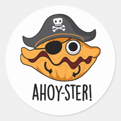 Ahoy_ster Funny Pirate Oyster Pun  Classic Round Sticker