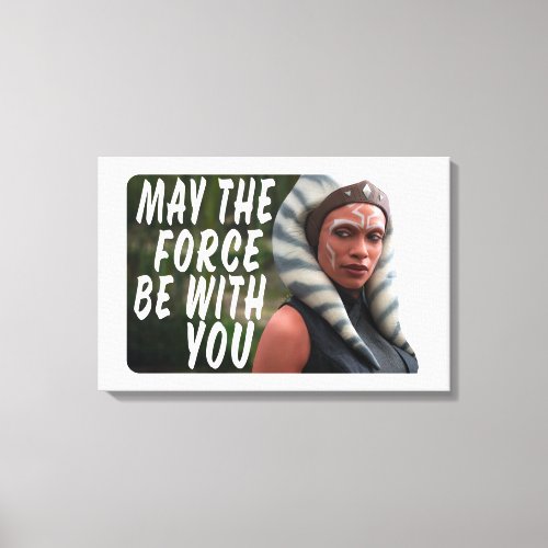 Ahsoka _ May The Force Be With You Canvas Print