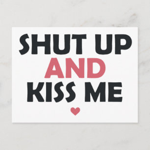 Ahut Up and Kiss Me Postcard
