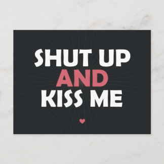 Ahut Up and Kiss Me Postcard