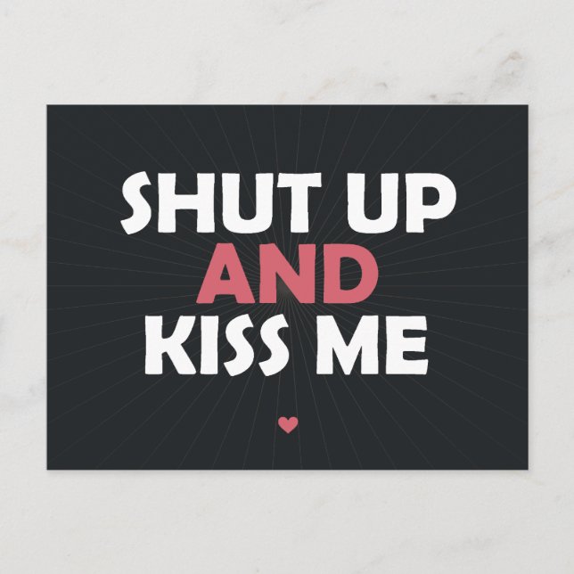 Ahut Up and Kiss Me Postcard (Front)