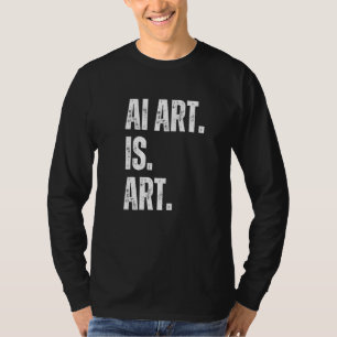 AI Art. Is Art. Artificial Intelligent Art is Art T-Shirt
