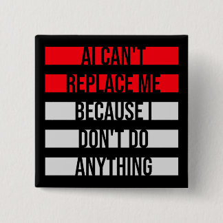 AI Can't Replace Me I Don't Do Anything Humor Button