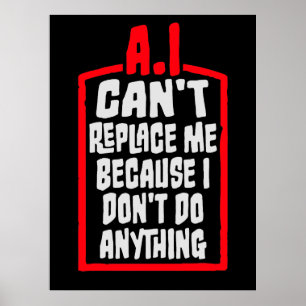 AI Can't Replace Me I Don't Do Anything Humor Poster