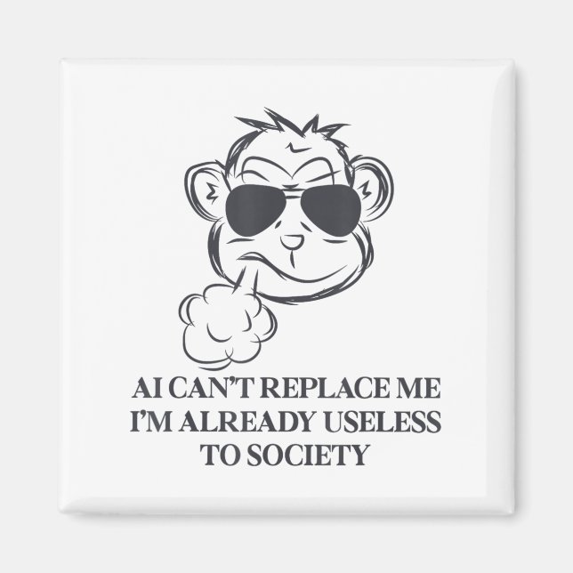 Ai Can't Replace Me I'm Already Useless To Society Magnet (Front)